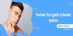 TIPS ON HOW TO GET CLEAR SKIN FOR MEN