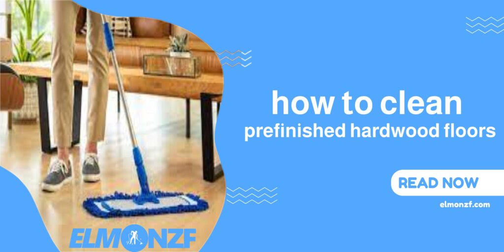 how to clean prefinished hardwood floors